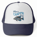 Have A Crappie Fishing Day Trucker Hat