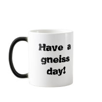 Have a gneiss day! mugs