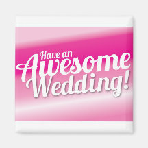 Have an awesome Wedding Refrigerator Magnet