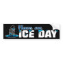 Have An Ice Day Bumper Stickers