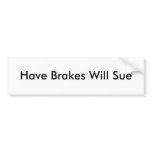 Have Brakes Will Sue Bumper Stickers