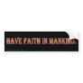 Have Faith In Mankind. Bumper Stickers
