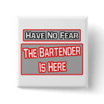 Have No Fear .. Bartender Is Here Buttons