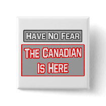 Have No Fear .. Canadian Is Here Button