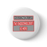 Have No Fear .. Endocrinologist Is Here Pinback Buttons