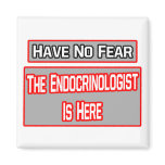 Have No Fear .. Endocrinologist Is Here Magnets