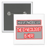 Have No Fear .. Gynecologist Is Here Pinback Button