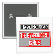 Have No Fear .. Gynecologist Is Here Pinback Button
