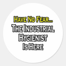 Have No Fear, Industrial Hygienist Is Here Round Sticker