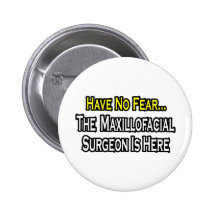 Have No Fear, Maxillofacial Surgeon Is Here Pinback Button