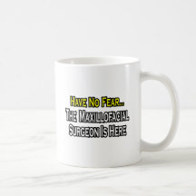 Have No Fear, Maxillofacial Surgeon Is Here Coffee Mug