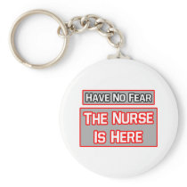 Have No Fear .. Nurse Is Here keychains