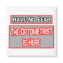 Have No Fear .. Optometrist Is Here Refrigerator Magnets