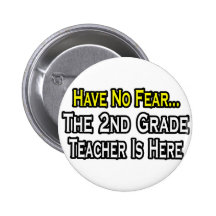 Have No Fear, The 2nd Grade Teacher Is Here Buttons