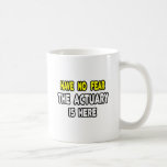 Have No Fear, The Actuary Is Here Mug