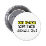 Have No Fear, The Assistant Principal Is Here Pinback Buttons