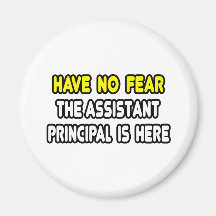 Have No Fear, The Assistant Principal Is Here Refrigerator Magnets
