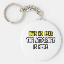 Have No Fear, The Attorney Is Here Key Chains