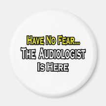 Have No Fear, The Audiologist Is Here Magnets