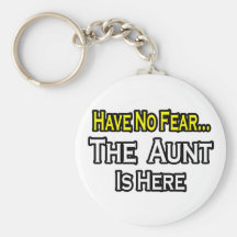 Have No Fear...The Aunt Is Here Key Chains