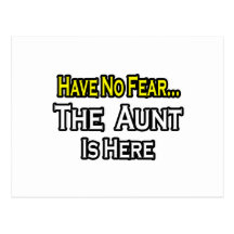 Have No Fear...The Aunt Is Here Post Cards