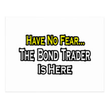 Have No Fear, The Bond Trader Is Here Post Card