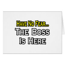 Have No Fear, The Boss Is Here Card