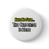 Have No Fear, The Carpenter Is Here