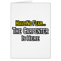 Have No Fear, The Carpenter Is Here