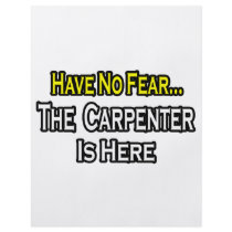 Have No Fear, The Carpenter Is Here