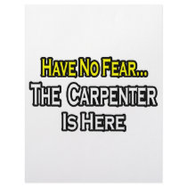 Have No Fear, The Carpenter Is Here