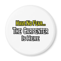 Have No Fear, The Carpenter Is Here