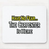 Have No Fear, The Carpenter Is Here