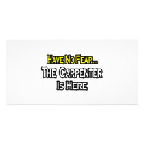 Have No Fear, The Carpenter Is Here
