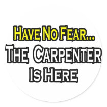 Have No Fear, The Carpenter Is Here