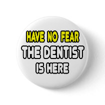 Have No Fear, The Dentist Is Here