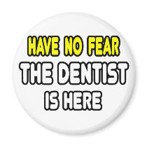 Have No Fear, The Dentist Is Here