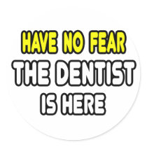 Have No Fear, The Dentist Is Here