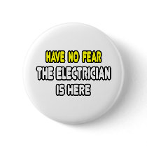 Have No Fear, The Electrician Is Here