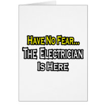 Have No Fear, The Electrician Is Here