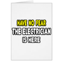 Have No Fear, The Electrician Is Here