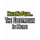 Have No Fear, The Electrician Is Here t-shirts