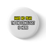 Have No Fear, The Endocrinologist Is Here buttons