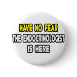 Have No Fear, The Endocrinologist Is Here Buttons
