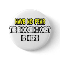 Have No Fear, The Endocrinologist Is Here