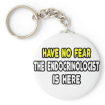 Have No Fear, The Endocrinologist Is Here keychains