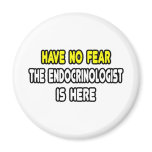 Have No Fear, The Endocrinologist Is Here Refrigerator Magnet