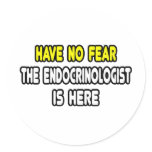 Have No Fear, The Endocrinologist Is Here Round Sticker