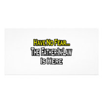 Have No Fear...The Father-In-Law Is Here Custom Photo Card