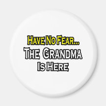 Have No Fear...The Grandma Is Here Refrigerator Magnet